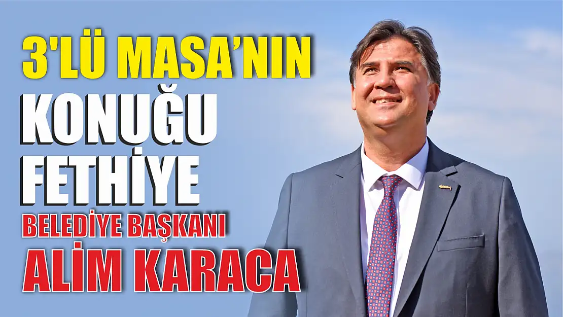 3'lü Masanın Konuğu Fethiye Belediye Başkanı Alim Karaca