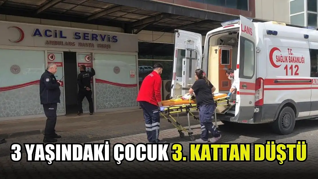 3 yaşındaki çocuk 3. kattan düştü