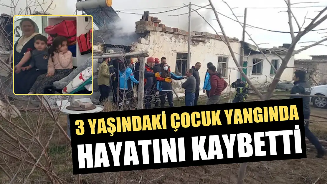 3 yaşındaki çocuk yangında hayatını kaybetti