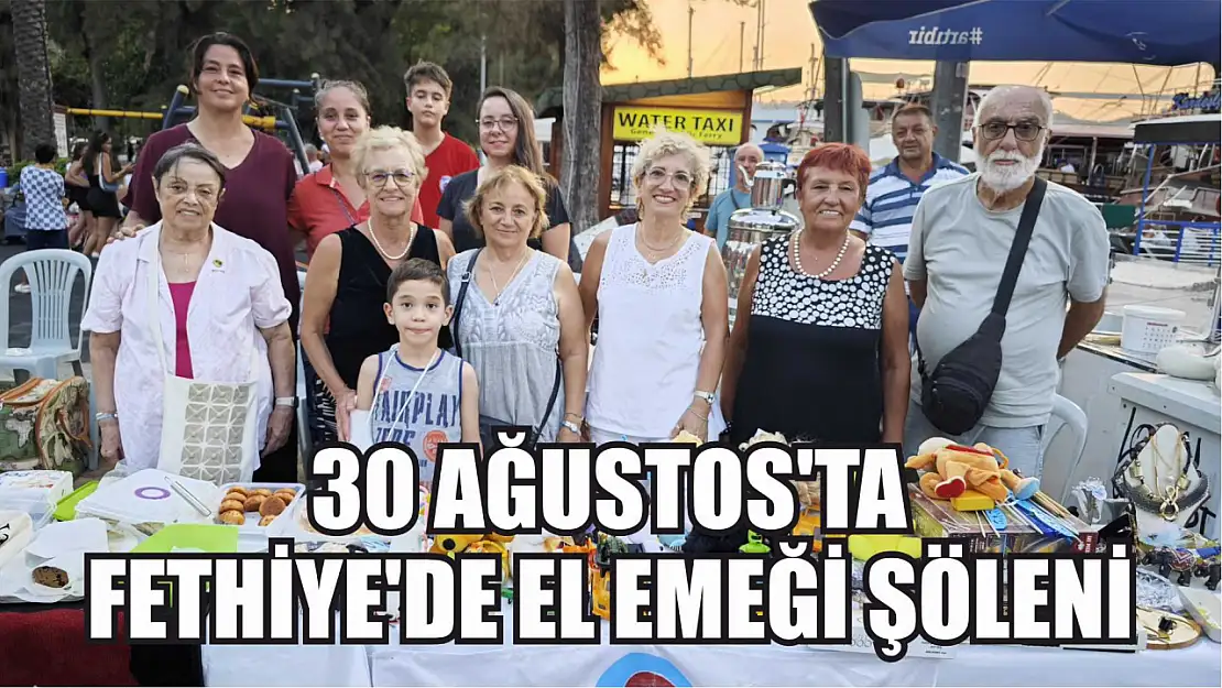 30 Ağustos'ta Fethiye'de El Emeği Şöleni 