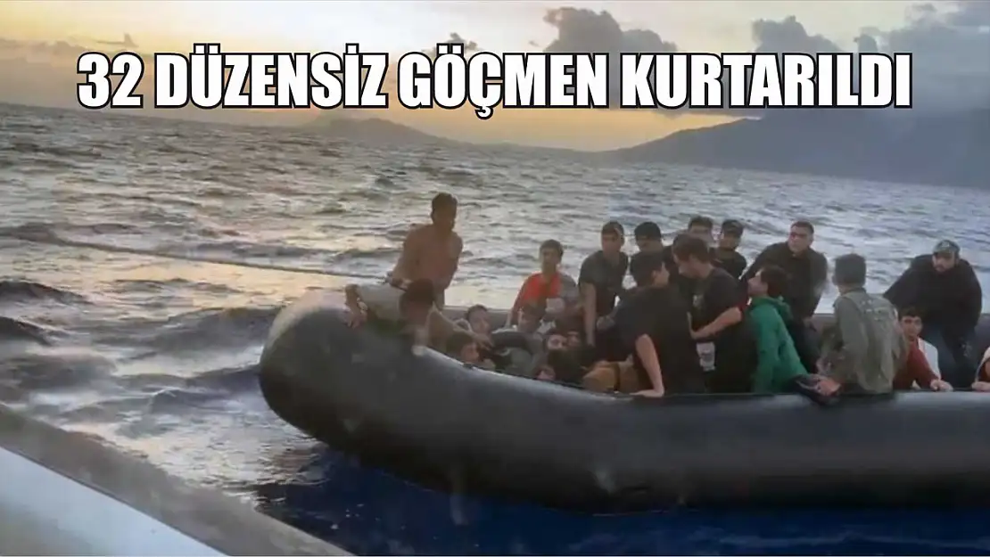 32 düzensiz göçmen kurtarıldı