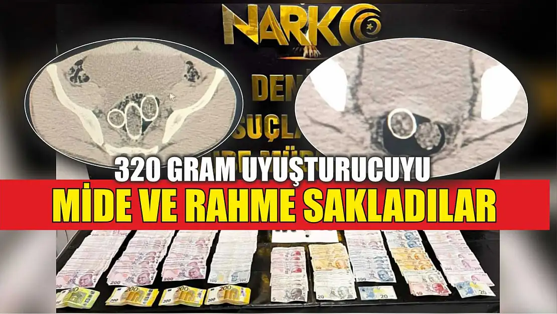 320 gram uyuşturucuyu mide ve rahme sakladılar