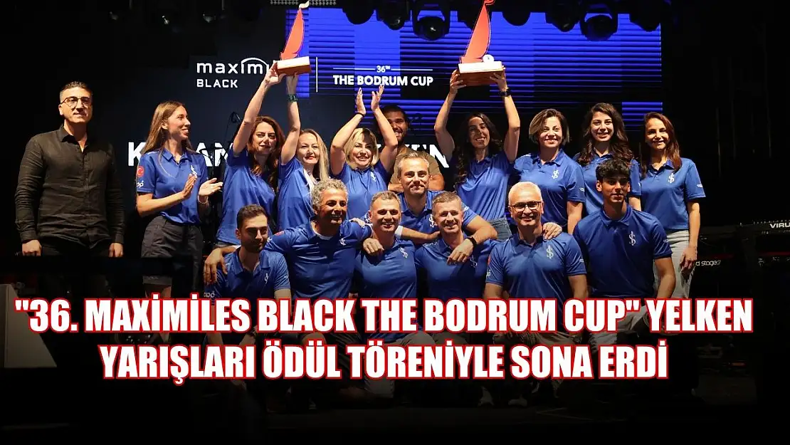 '36. Maximiles Black The Bodrum Cup' yelken yarışları ödül töreniyle sona erdi