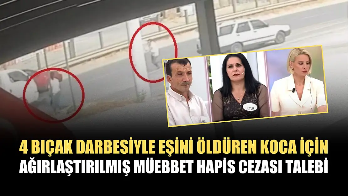 4 bıçak darbesiyle eşini öldüren koca için ağırlaştırılmış müebbet hapis cezası talebi