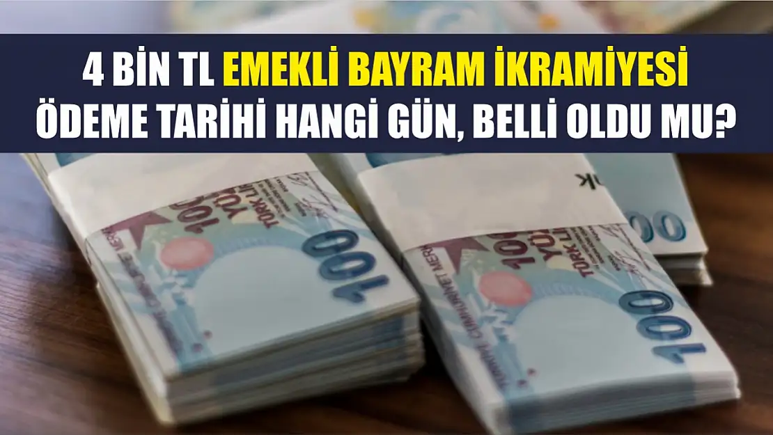 4 Bin TL emekli bayram ikramiyesi ödeme tarihi hangi gün, belli oldu mu?