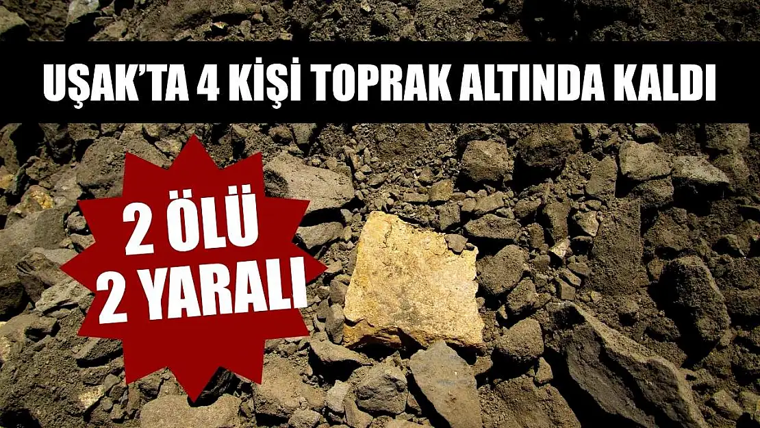 4 kişi toprak altında kaldı: 2 ölü, 2 yaralı