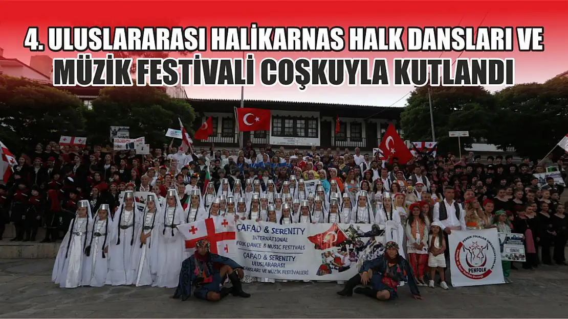 4. Uluslararası Halikarnas Halk Dansları ve Müzik Festivali Coşkuyla Kutlandı