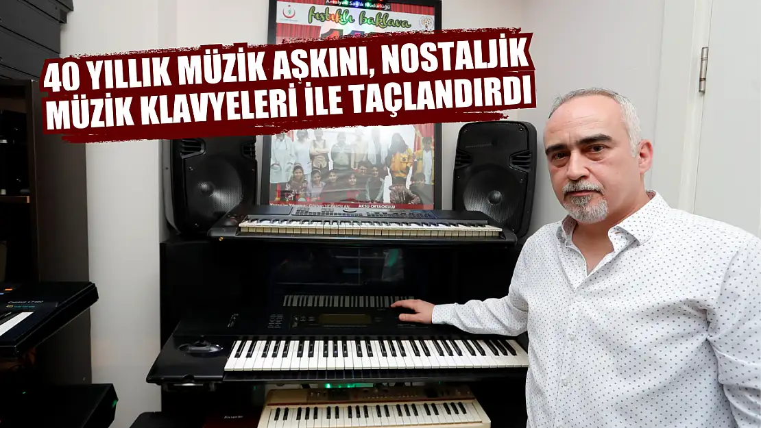 40 yıllık müzik aşkını, nostaljik müzik klavyeleri ile taçlandırdı