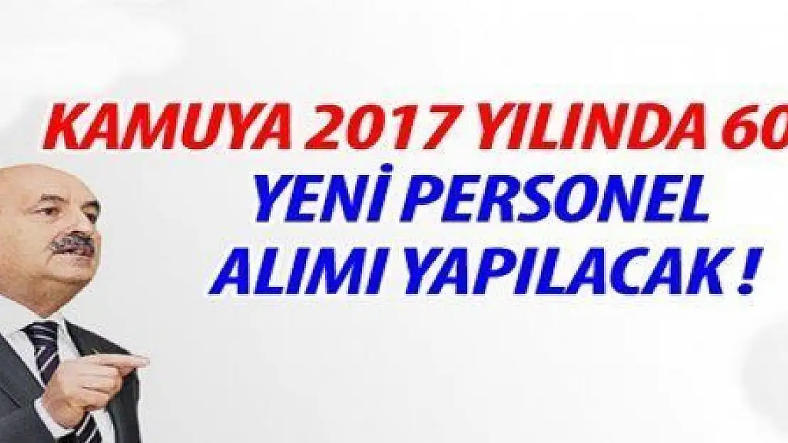 2017 YILINDA KAMUYA 60 BİN ALIM YAPILACAK...