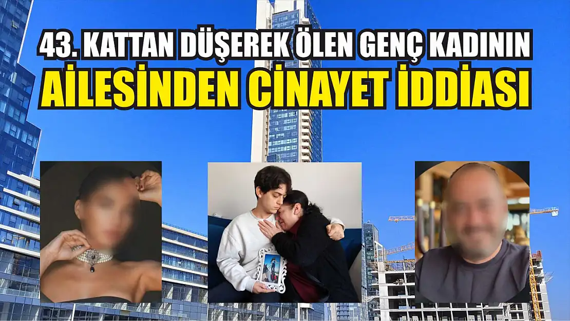 43. kattan düşerek ölen genç kadının ailesinden cinayet iddiası