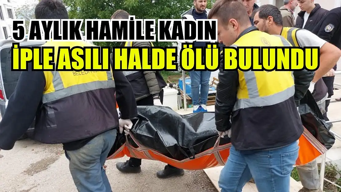 5 aylık hamile kadın iple asılı halde ölü bulundu