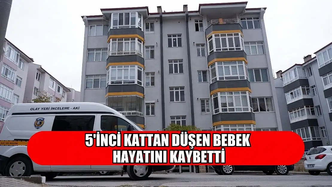 5'inci kattan düşen bebek hayatını kaybetti