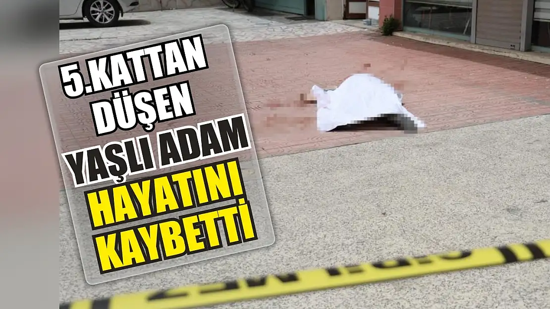 5.kattan düşen yaşlı adam hayatını kaybetti