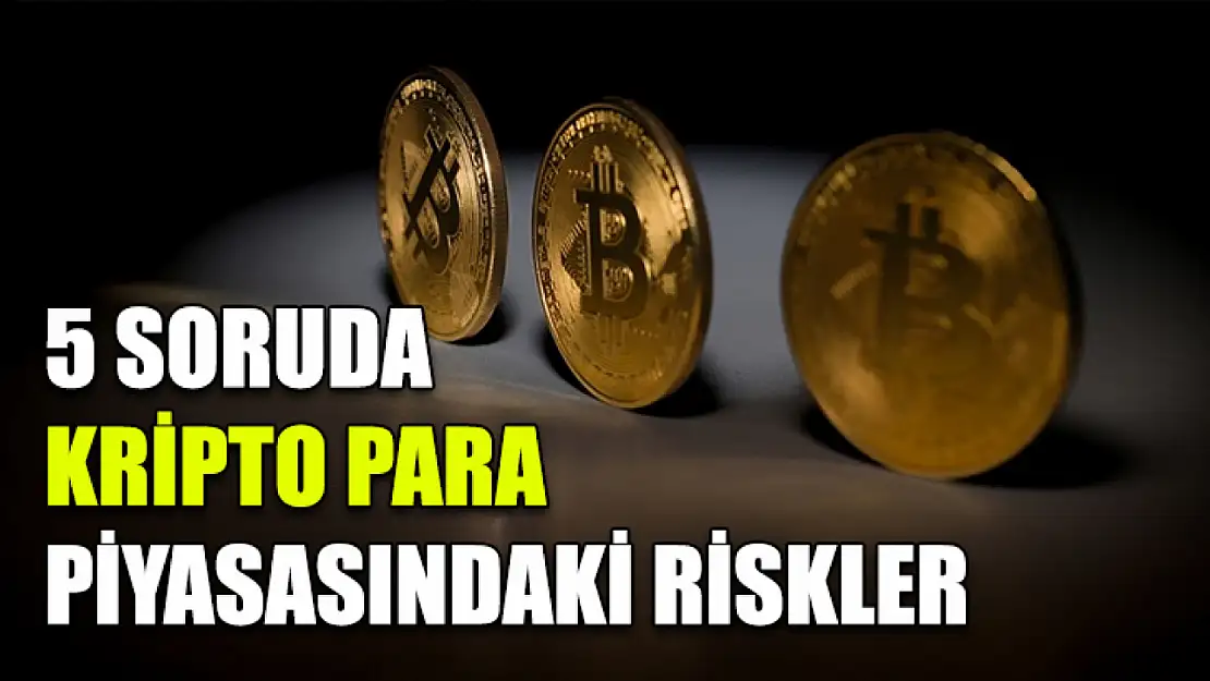 5 Soruda Kripto Para Piyasasındaki Riskler