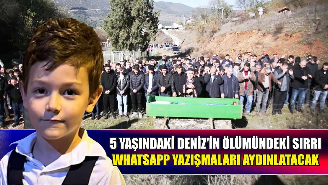 5 yaşındaki Deniz'in ölümündeki sırrı Whatsapp yazışmaları aydınlatacak