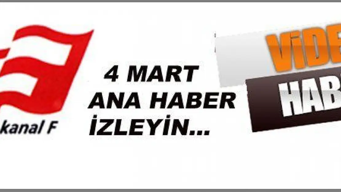 4 MART ANA HABER BÜLTENİ