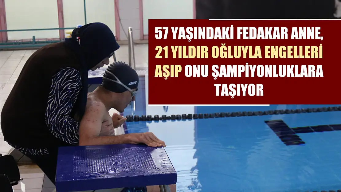 57 yaşındaki fedakar anne, 21 yıldır oğluyla engelleri aşıp onu şampiyonluklara taşıyor