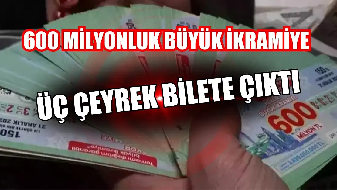 600 milyonluk büyük ikramiye üç çeyrek bilete çıktı