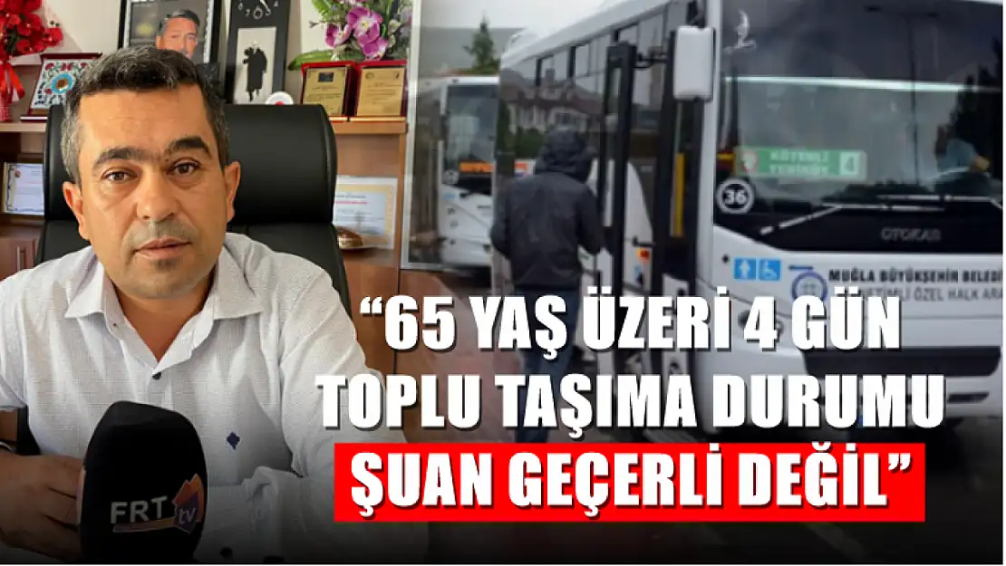 '65 Yaş Üzeri 4 Gün Toplu Taşıma Durumu Şuan Geçerli Değil'