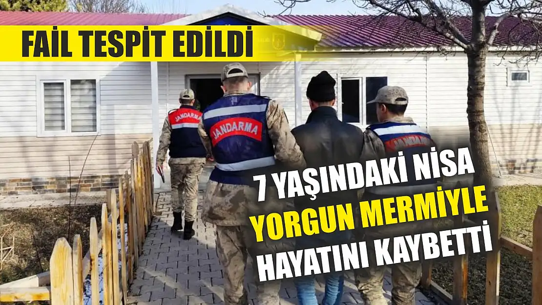 7 yaşındaki Nisa'nın yorgun mermiyle hayatını kaybettiği olayda fail tespit edildi