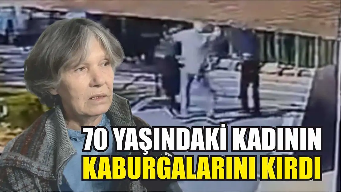 70 yaşındaki kadının kaburgalarını kırdı