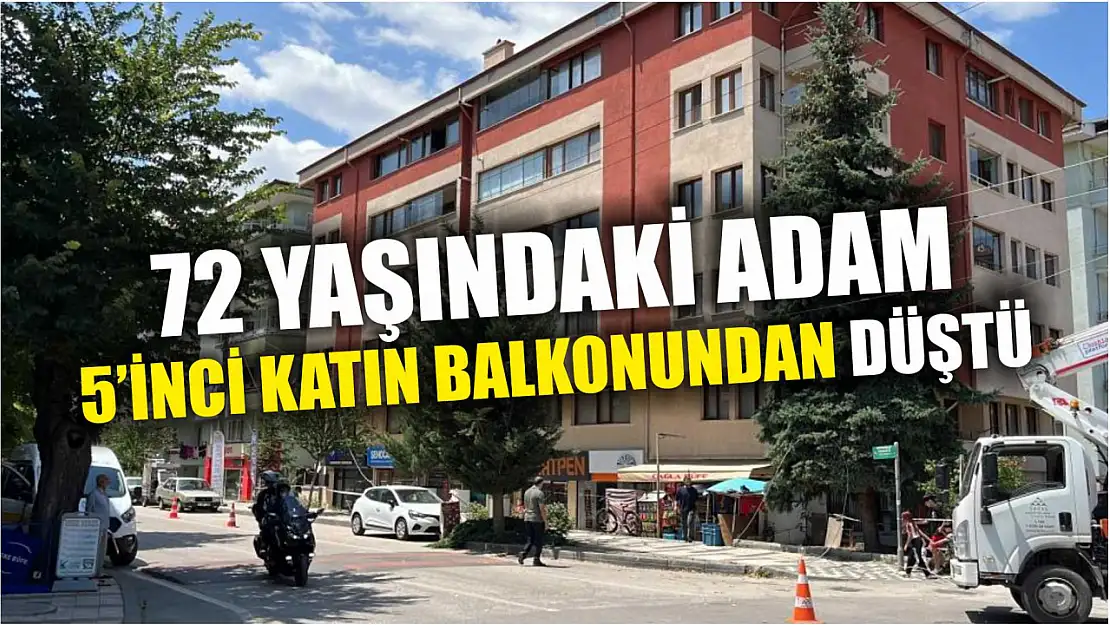 72 yaşındaki adam 5'inci katın balkonundan düştü