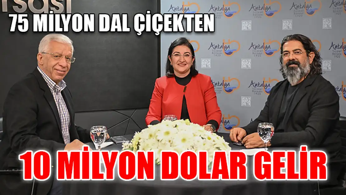 75 milyon dal çiçekten 10 milyon dolar gelir