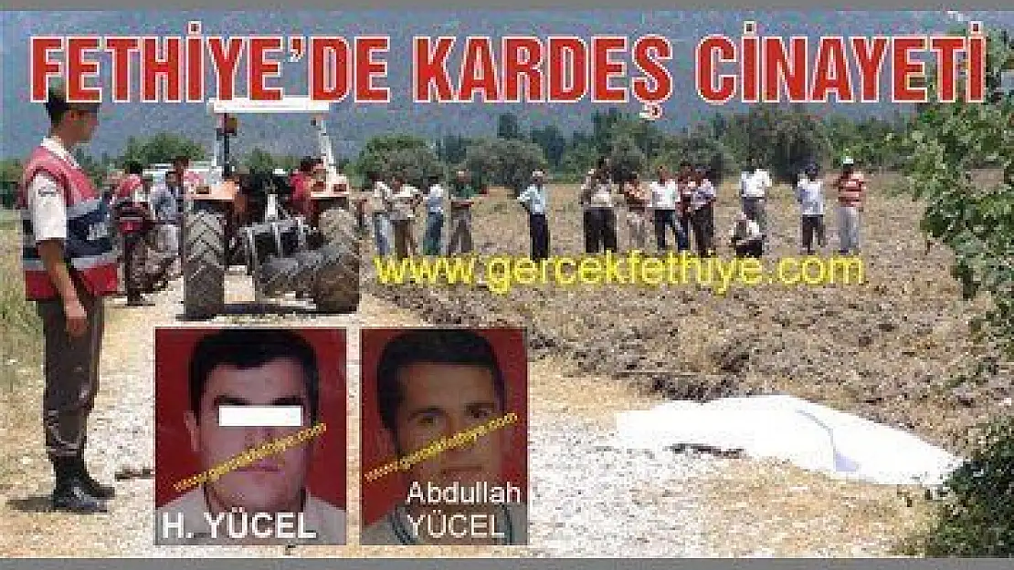 FETHİYE'DE KARDEŞ CİNAYETİ