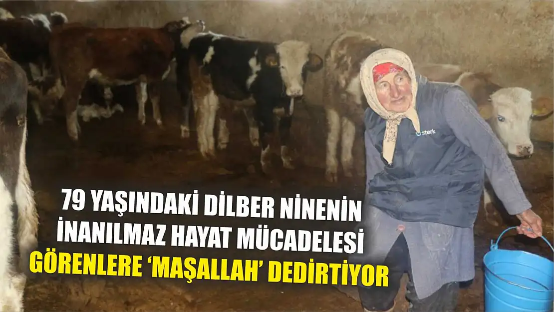 79 yaşındaki Dilber ninenin inanılmaz hayat mücadelesi görenlere 'maşallah' dedirtiyor