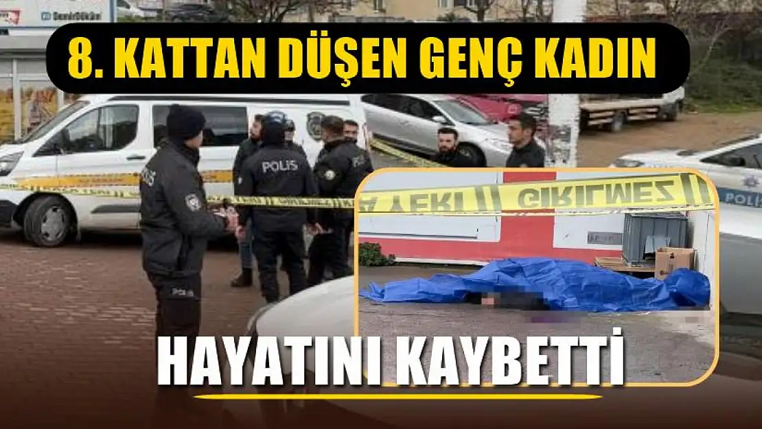 8. kattan düşen genç kadın hayatını kaybetti