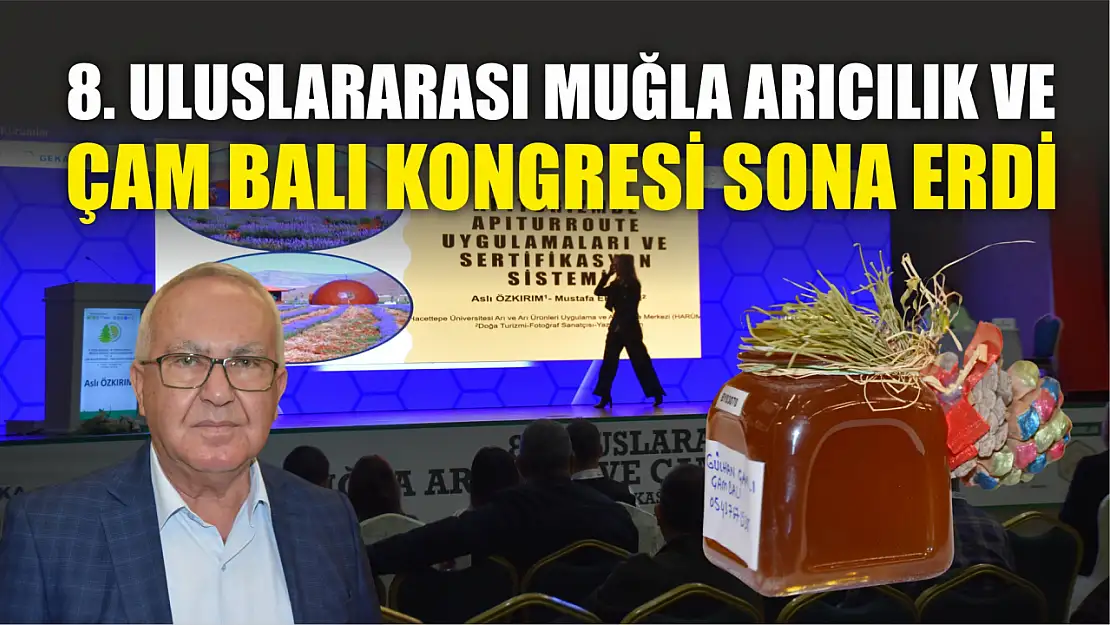 8. Uluslararası Muğla Arıcılık ve Çam Balı Kongresi sona erdi