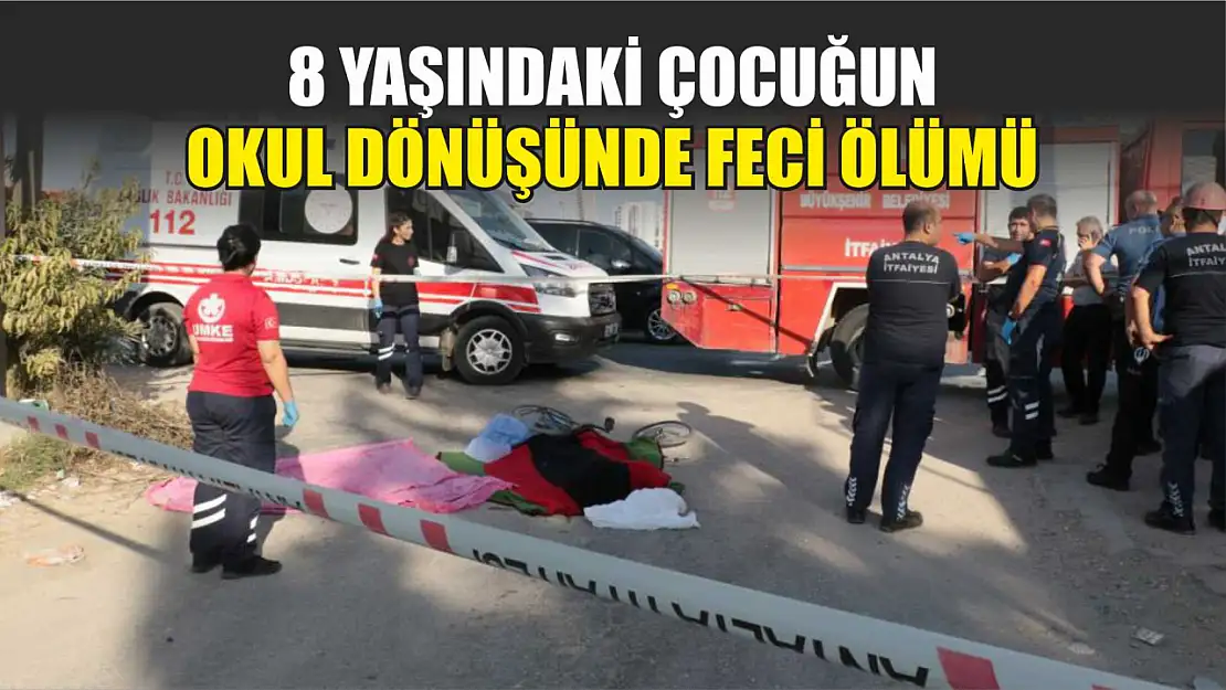 8 yaşındaki çocuğun okul dönüşünde feci ölümü