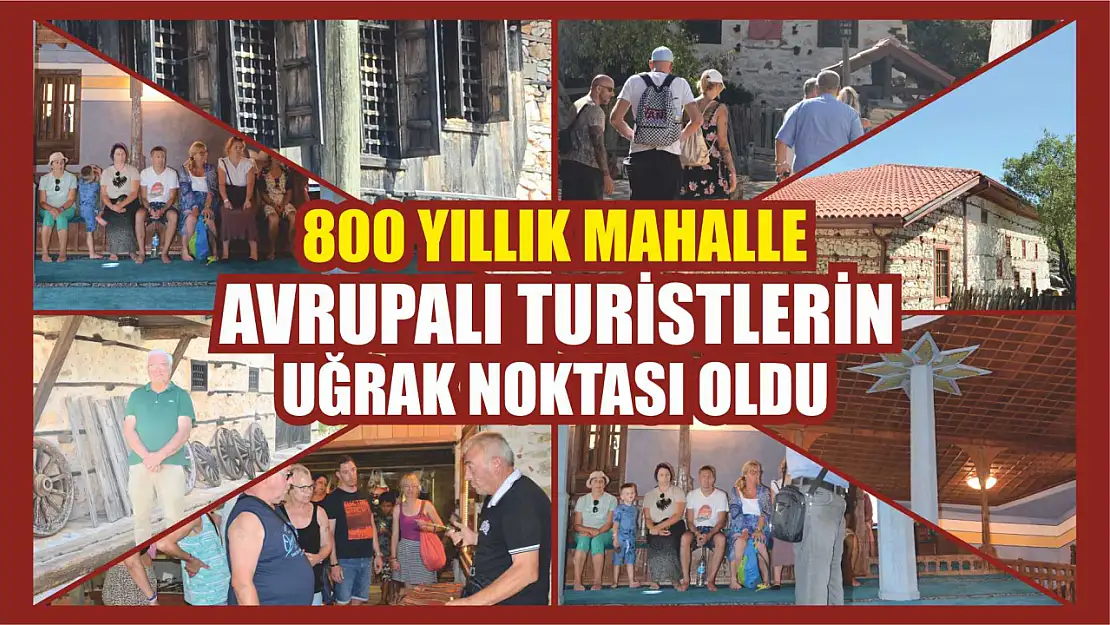 800 yıllık mahalle Avrupalı turistlerin uğrak noktası oldu