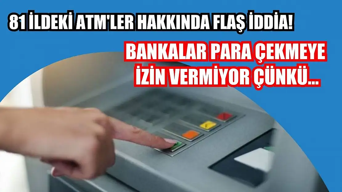 81 ildeki ATM'ler hakkında flaş iddia: Bankalar para çekmeye izin vermiyor çünkü...