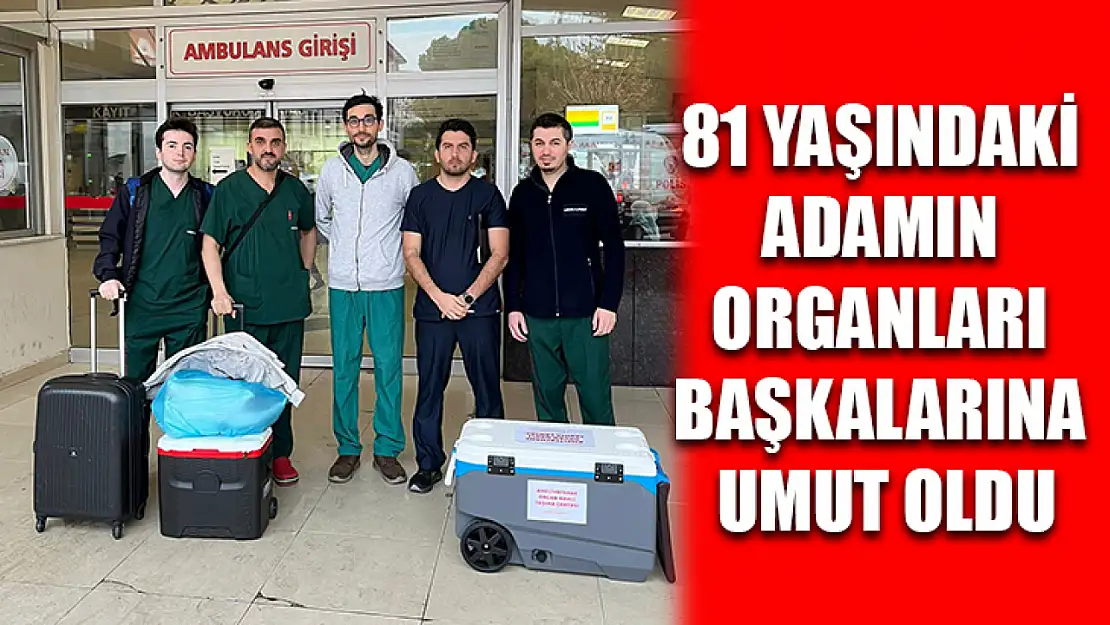 81 yaşındaki adamın organları başkalarına umut oldu