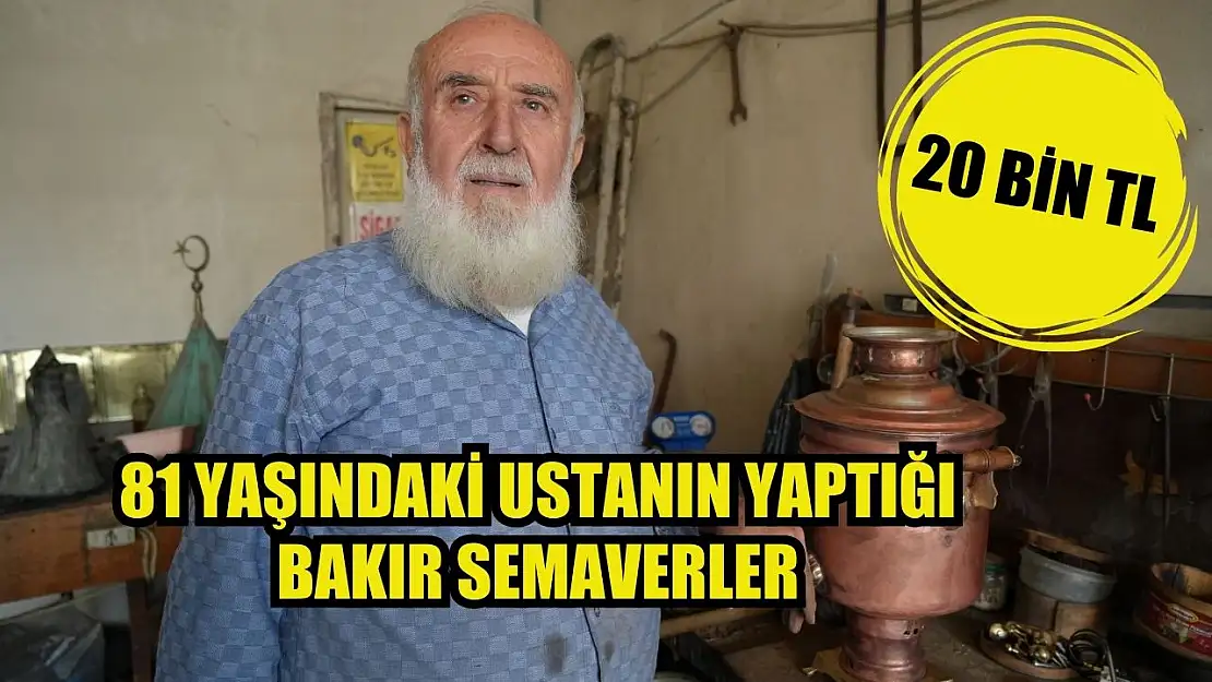 81 yaşındaki ustanın yaptığı bakır semaverler: 20 bin TL