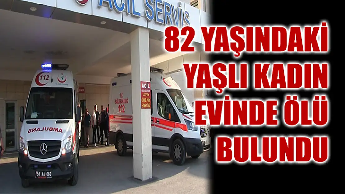 82 Yaşındaki Yaşlı Kadın Evinde Ölü Bulundu