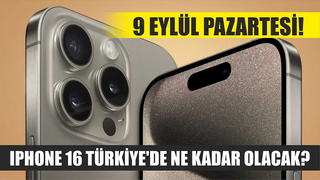 9 Eylül Pazartesi! IPhone 16 Türkiye'de ne kadar olacak?