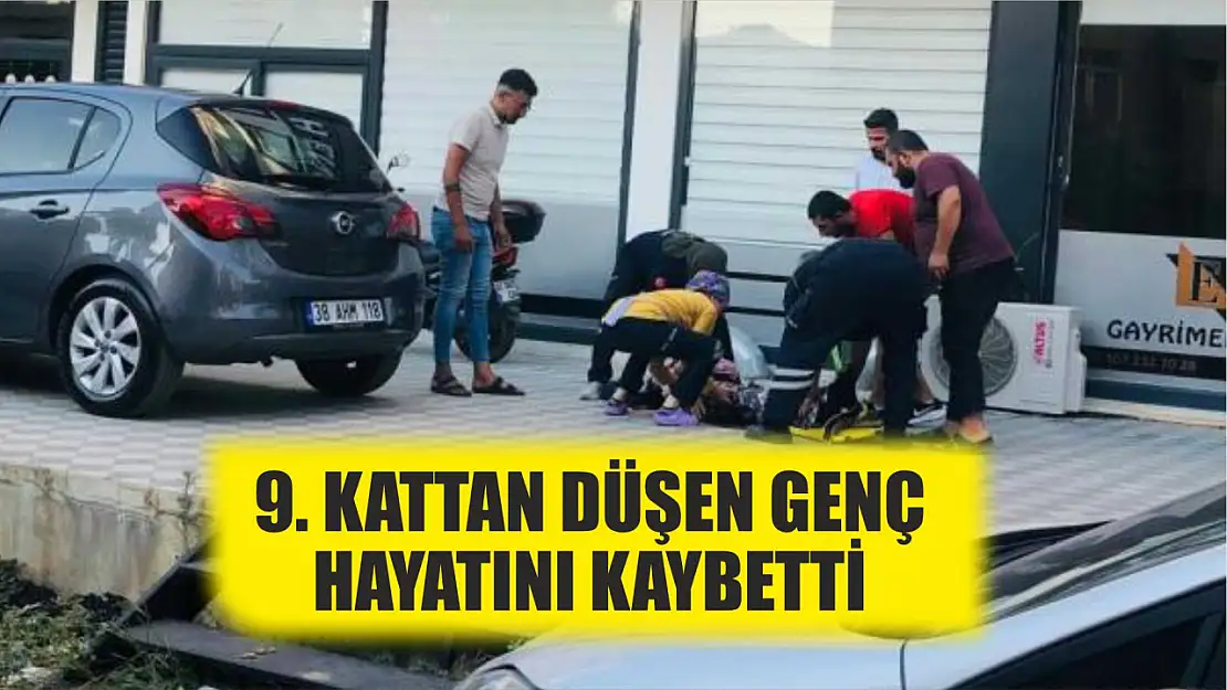 9. kattan düşen genç hayatını kaybetti