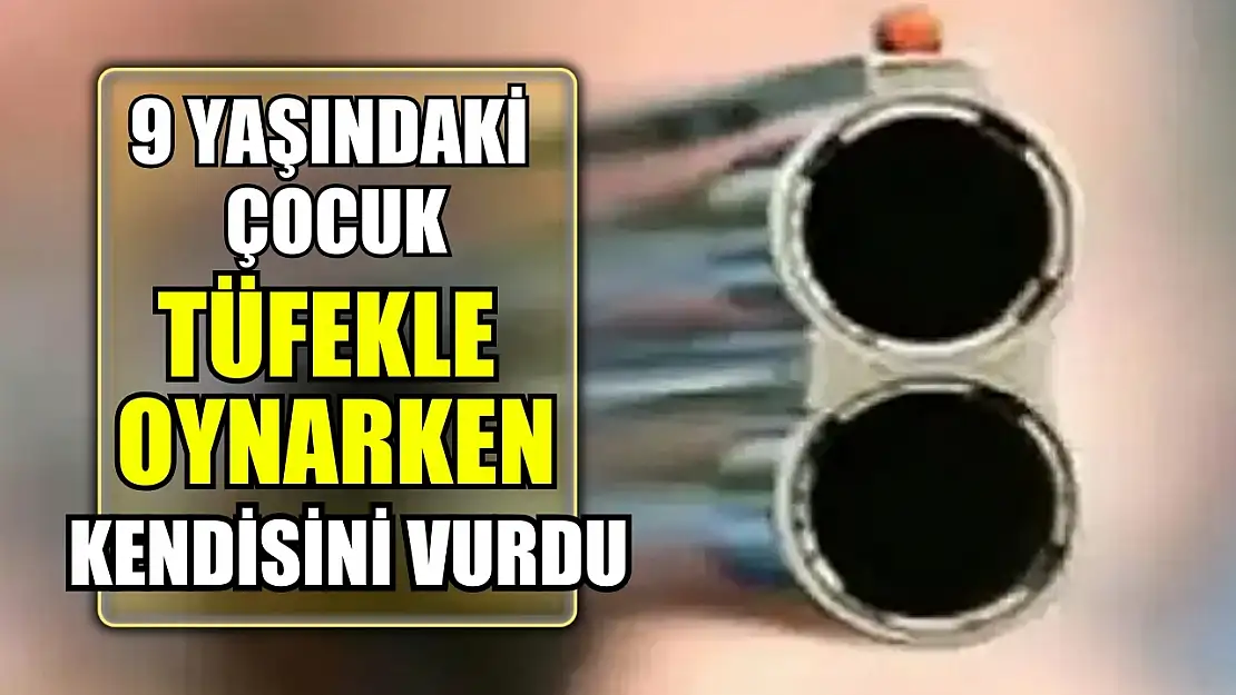 9 yaşındaki çocuk tüfekle oynarken kendisini vurdu: 1 gözaltı