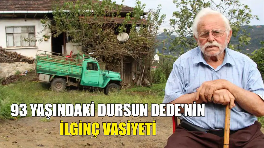 93 yaşındaki Dursun Dede'nin ilginç vasiyeti