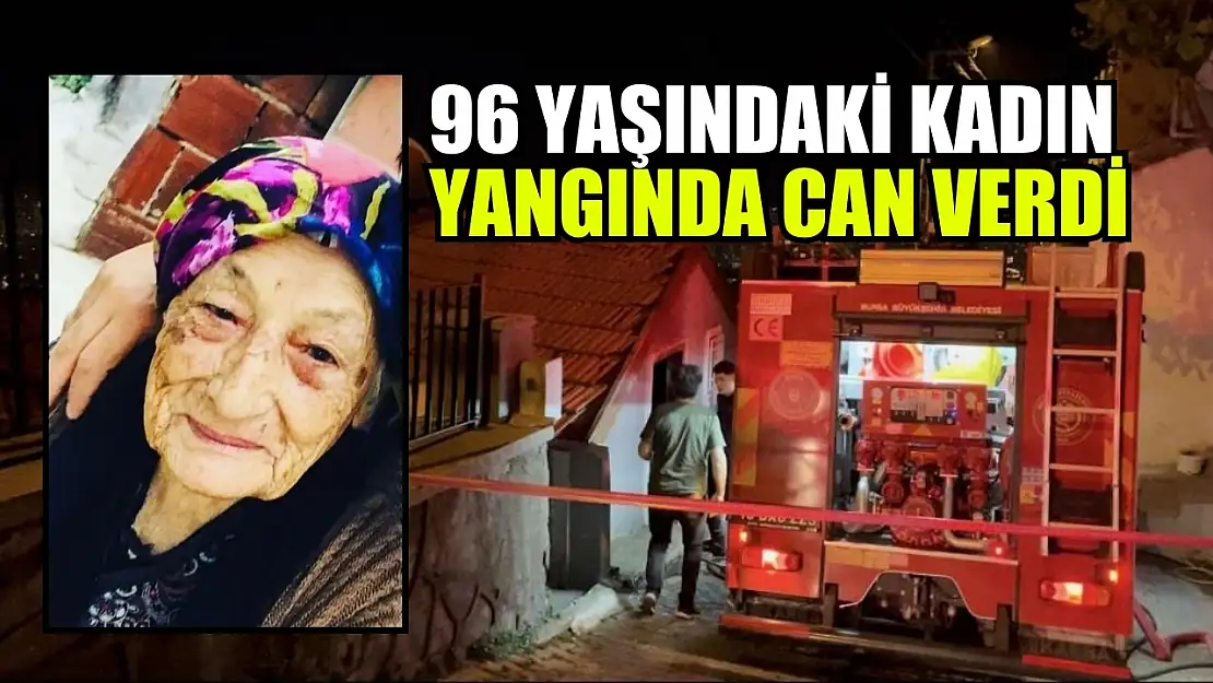 96 yaşındaki kadın yangında can verdi