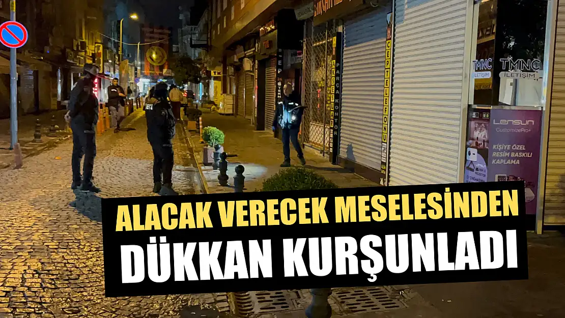 Alacak verecek meselesinden dükkan kurşunladı