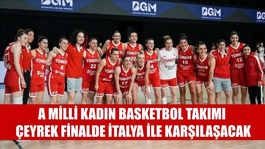 A Milli Kadın Basketbol Takımı, çeyrek finalde İtalya ile karşılaşacak