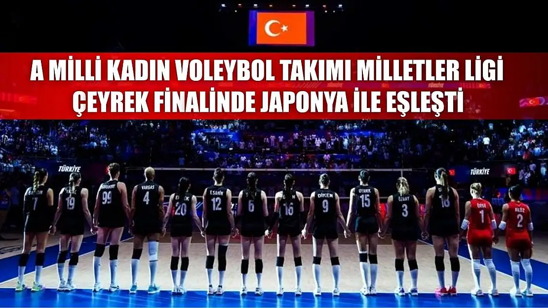 A Milli Kadın Voleybol Takımı, Milletler Ligi çeyrek finalinde Japonya ile eşleşti