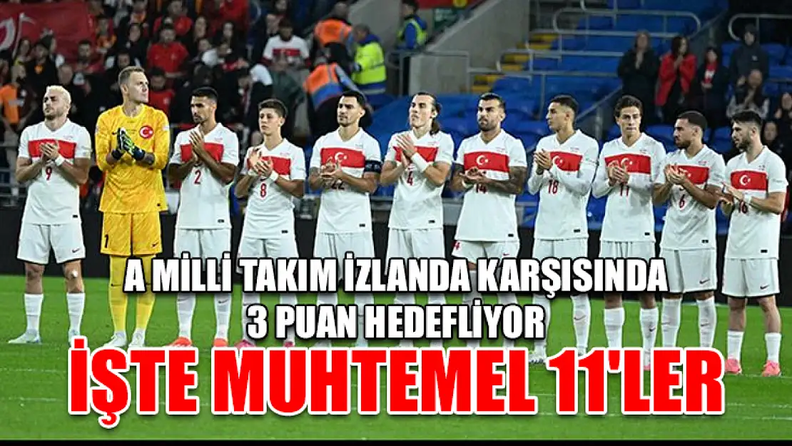 A Milli Takım İzlanda Karşısında 3 Puan Hedefliyor işte Muhtemel 11'ler