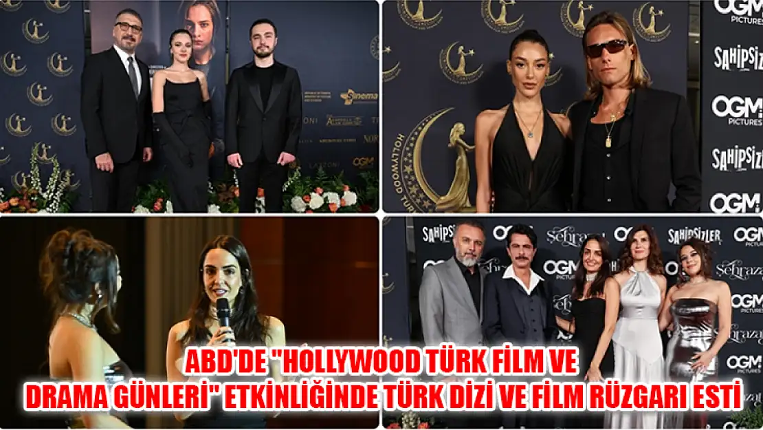 ABD'de 'Hollywood Türk Film ve Drama Günleri' etkinliğinde Türk dizi ve film rüzgarı esti