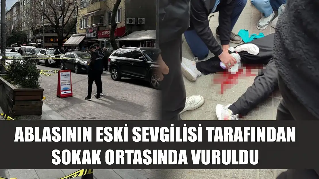 Ablasının eski sevgilisi tarafından sokak ortasında vuruldu