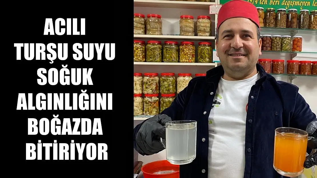 Acılı turşu suyu soğuk algınlığını boğazda bitiriyor