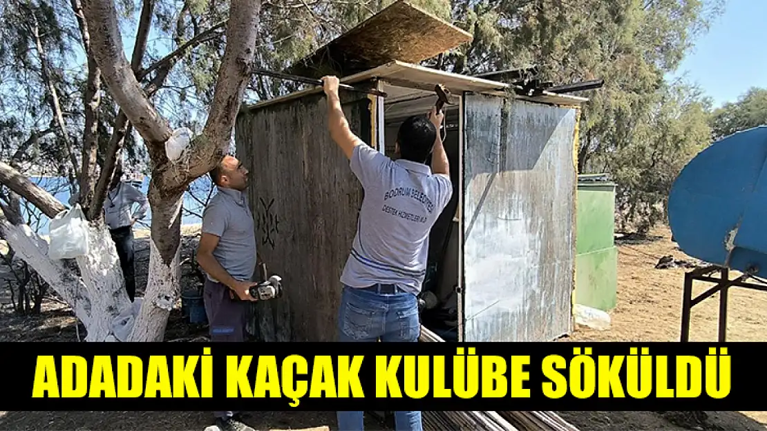 Adadaki kaçak kulübe söküldü